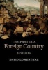 The Past is a Foreign Country - Revisited (Paperback, 2nd Revised edition) - David Lowenthal Photo