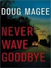 Never Wave Goodbye - A Novel of Suspense (Standard format, CD, Library ed) - Doug Magee Photo