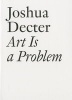  - Art Is a Problem (Paperback) - Joshua Decter Photo