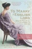 To Marry an English Lord - Tales of Wealth and Marriage,Sex and Snobbery (Paperback) - Gail MacColl Photo