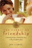 The Fabric of Friendship - Celebrating the Joys, Mending the Tears in Women's Relationships (Paperback) - Joy Carol Photo