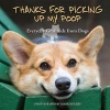 Thanks for Picking Up My Poop - Everyday Gratitude from Dogs (Hardcover) - Editors of Ulysses Press Photo