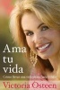 Ama Tu Vida - Como Llevar Una Vida Plena, Sana y Feliz (English, Spanish, Paperback) - Victoria Osteen Photo