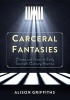 Carceral Fantasies - Cinema and Prison in Early Twentieth-Century America (Hardcover) - Alison Griffiths Photo