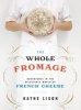 The Whole Fromage - Adventures in the Delectable World of French Cheese (Paperback, New) - Kathe Lison Photo