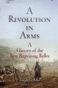 A Revolution in Arms - A History of the First Repeating Rifles (Paperback) - Joseph G Bilby Photo