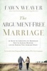 The Argument-Free Marriage - 28 Days to Creating the Marriage You've Always Wanted with the Spouse You Already Have (Paperback) - Fawn Weaver Photo