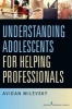 Understanding Adolescents for Helping Professionals (Paperback) - Avidan Milevsky Photo