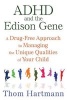 ADHD and the Edison Gene - A Drug-Free Approach to Managing the Unique Qualities of Your Child (Paperback, 3rd Edition, New Edition of The Edison Gene) - Thom Hartmann Photo