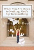 When You Are Down to Nothing, God's Up to Something (Paperback) - Dr Isaiah D Reed Reed Photo