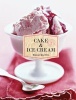 Cake & Ice Cream - Recipes for Good Times (Hardcover) - Chronicle Books Photo