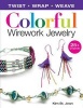 Colorful Wirework Jewelry: Twist, Wrap, Weave (Paperback) - Kim St Jean Photo