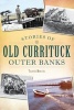 Stories of Old Currituck Outer Banks (Paperback) - Travis Morris Photo