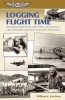 Logging Flight Time - And Other Aviation Truths, Near Truths and More Than a Few Rumors That Could Never be Traced to Their Sources (Paperback) - William K Kershner Photo