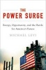 The Power Surge - Energy, Opportunity, and the Battle for America's Future (Hardcover, New) - Michael Levi Photo