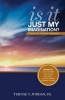 Is It Just My Imagination? - Utilizing Your God-Given Imagination (Paperback) - Jr Ternae T Jordan Photo