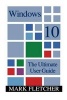 Windows 10 - The Ultimate User Guide: (Windows 10 Manual, Windows 10 User Manual) (Paperback) - Mark Fletcher Photo