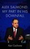 Alex Salmond: My Part in His Downfall - The Cochrane Diaries (Hardcover) - Alan Cochrane Photo