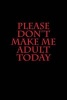 Please Don't Make Me Adult Today - Blank Lined Journal - 6x9 - Funny Humor (Paperback) - Active Creative Journals Photo