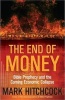 The End of Money - Bible Prophecy and the Coming Economic Collapse (Paperback) - Mark Hitchcock Photo