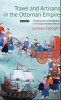 Travel and Artisans in the Ottoman Empire - Employment and Mobility in the Early Modern Era (Paperback) - Suraiya Faroqhi Photo