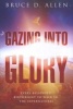 Gazing Into Glory - Every Believer's Birth Right to Walk in the Supernatural (Paperback) - Bruce D Allen Photo