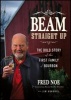 Beam, Straight Up - The Bold Story of the First Family of Bourbon (Hardcover) - Fred Noe Photo