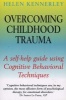 Overcoming Childhood Trauma - A Self-Help Guide Using Cognitive Behavioral Techniques (Paperback) - Helen Kennerley Photo