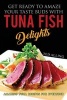 Get Ready to Amaze Your Taste Buds with Tuna Fish Delights - Amazing Tuna Recipes for Everyone (Paperback) - Ted Alling Photo