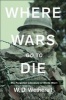 Where Wars Go to Die - The Forgotten Literature of World War I (Hardcover) - WD Wetherell Photo