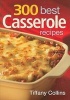 300 Best Casserole Recipes (Paperback) - Tiffany Collins Photo