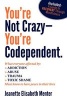 You're Not Crazy - You're Codependent. - What Everyone Affected by Addiction, Abuse, Trauma or Toxic Shaming Must Know to Have Peace in Their Lives (Paperback) - Jeanette Elisabeth Menter Photo