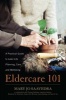 Eldercare 101 - A Practical Guide to Later Life Planning, Care, and Wellbeing (Hardcover) - Mary Jo Saavedra Photo