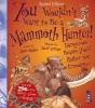 You Wouldn't Want to be A Mammoth Hunter (Paperback, Extended Ed) - John Malam Photo