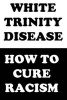 White Trinity Disease - How to Cure Racism (Paperback) - Mohamed Ghounem Photo