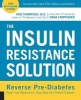 The Insulin Resistance Solution - Reverse Pre-Diabetes, Repair Your Metabolism, Shed Belly Fat, and Prevent Diabetes - With More Than 75 Recipes by Dana Carpender (Paperback) - Rob Thompson Photo