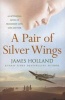 A Pair of Silver Wings (Paperback) - James Holland Photo