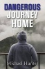 Dangerous Journey Home - A Prodigal Son's Journey Back to Father God (Paperback) - Michael Hunter Photo