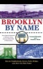 Brooklyn by Name - How the Neighborhoods, Streets, Parks, Bridges, and More Got Their Names (Paperback) - Leonard Benardo Photo