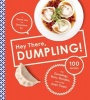 Hey There, Dumpling! - 100 Recipes for Dumplings, Buns, Noodles, and Other Asian Treats (Hardcover) - Kenny Lao Photo