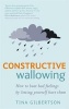 Constructive Wallowing - How to Beat Bad Feelings by Letting Yourself Have Them (Paperback) - Tina Gilbertson Photo