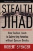 Stealth Jihad - How Radical Islam is Subverting America Without Guns or Bombs (Hardcover) - Robert Spencer Photo