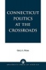 Connecticut Politics at the Crossroads (Paperback, New) - Gary L Rose Photo