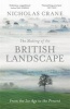 The Making of the British Landscape - From the Ice Age to the Present (Hardcover) - Nicholas Crane Photo