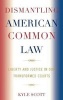 Dismantling American Common Law - Liberty and Justice in Our Transformed Courts (Hardcover) - Kyle Scott Photo