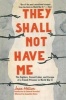 They Shall Not Have Me - The Capture, Forced Labor, and Escape of a French Prisoner in World War II (Paperback) - Jean Helion Photo