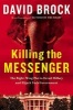 Killing the Messenger - The Right-Wing Plot to Derail Hillary and Hijack Your Government (Hardcover) - David Brock Photo