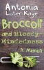 Broccoli and Bloody-Mindedness - A Memoir (Paperback) - Antonia Lister Kaye Photo