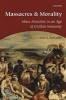 Massacres and Morality - Mass Atrocities in an Age of Civilian Immunity (Paperback) - Alex J Bellamy Photo