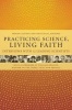 Practicing Science, Living Faith - Interviews with Twelve Leading Scientists (Hardcover) - Philip Clayton Photo